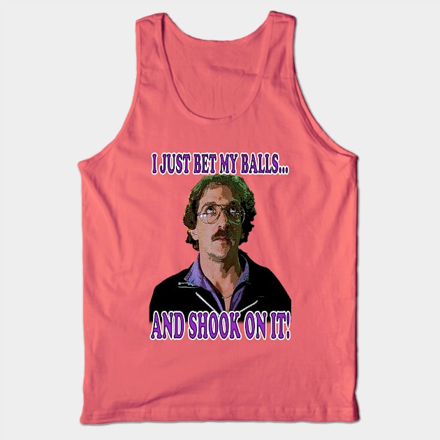 I Just Bet My Balls and Shook On It! Tank Top by The80sCinemasShop